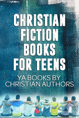 Christian fiction books for teens - YA books by Christian authors
